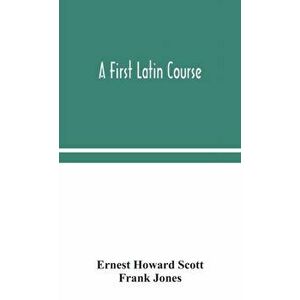 A first Latin course, Hardcover - Ernest Howard Scott imagine