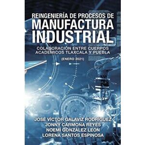 Reingeniería De Procesos De Manufactura Industrial: Colaboración Entre Cuerpos Académicos Tlaxcala Y Puebla (Enero 2021) - José Víctor Galaviz Rodrígu imagine