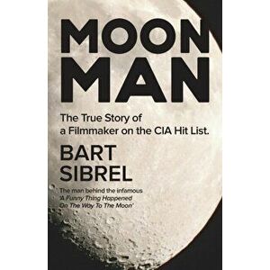 Moon Man: The True Story of a Filmmaker on the CIA Hit List, Paperback - Bart Sibrel imagine