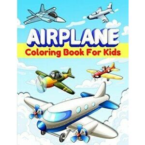 Airplanes Coloring Book For Kids: Fun Airplane Coloring Pages for Kids, Boys and Girls Ages 2-4, 3-5, 4-8. Great Airplane Gifts for Children And Toddl imagine
