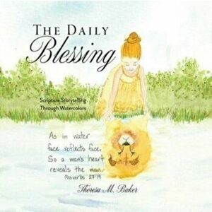 The Daily Blessing: Scripture Storytelling Through Watercolors, Paperback - Theresa M. Baker imagine