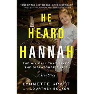He Heard Hannah: The 911 Call That Saved the Dispatcher's Life, Paperback - Lynnette Kraft imagine