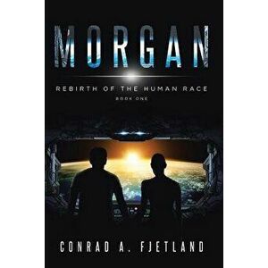 Morgan: Rebirth of the Human Race: Book One, Paperback - Conrad a. Fjetland imagine