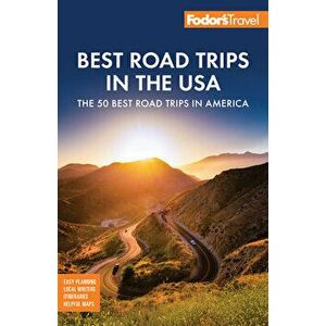 Fodor's Best Road Trips in the USA: 50 Epic Trips Across All 50 States, Paperback - *** imagine