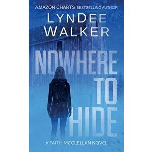 Nowhere to Hide: A Faith McClellan Novel, Paperback - LynDee Walker imagine