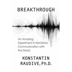 Breakthrough: An Amazing Experiment in Electronic Communication with the Dead, Paperback - Konstantin Raudive imagine