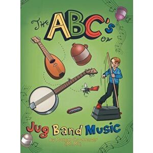 The Abc's of Jug Band Music, Hardcover - Morgan Cochneuer imagine