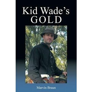 Kid Wade's Gold, Paperback - Marvin Braun imagine