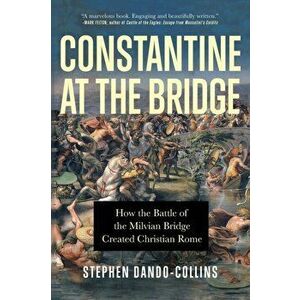Constantine at the Bridge, Paperback - Stephen Dando-Collins imagine