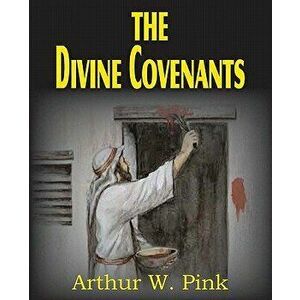 The Divine Covenants, Paperback - Arthur W. Pink imagine