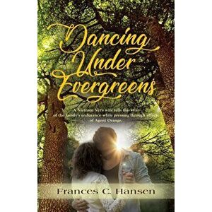 Dancing Under Evergreens: A Vietnam Veteran's Wife's Experiences and the Trials and Hope that Followed, Paperback - Frances C. Hansen imagine