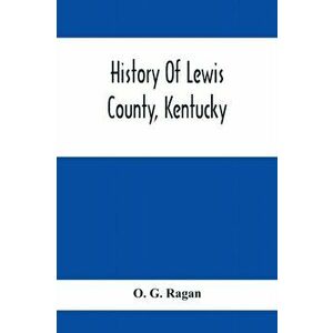 History Of Lewis County, Kentucky, Paperback - O. G. Ragan imagine