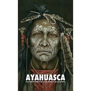 Ayahuasca: una Transformación a las Puertas de la Muerte - con una guía detallada de la ceremonia y de la integración - Adriano Lucca imagine