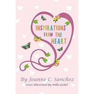 Inspirations from the Heart, Paperback - Joanne C. Sanchez imagine