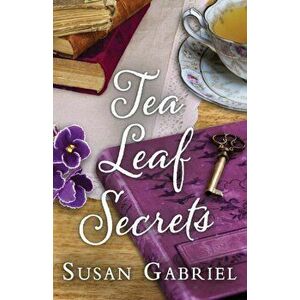 Tea Leaf Secrets: Southern Fiction (Temple Secrets Series Book 3), Paperback - Susan Gabriel imagine