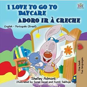 I Love to Go to Daycare (English Portuguese Bilingual Book for Kids): Brazilian Portuguese, Paperback - Shelley Admont imagine