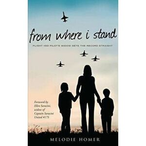 From Where I Stand: Flight #93 Pilot's Widow Sets the Record Straight, Paperback - Melodie Homer imagine