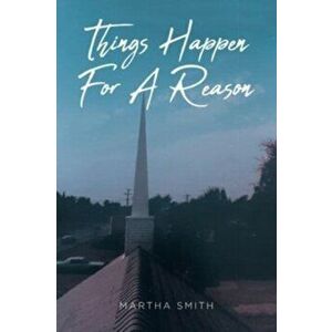 Things Happen For A Reason, Paperback - Martha Smith imagine