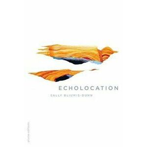 Echolocation, Paperback - Sally Bliumis-Dunn imagine