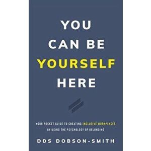 You Can Be Yourself Here: Your Pocket Guide to Creating Inclusive Workplaces by Using the Psychology of Belonging - *** imagine