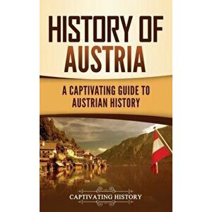 History of Austria: A Captivating Guide to Austrian History, Hardcover - Captivating History imagine