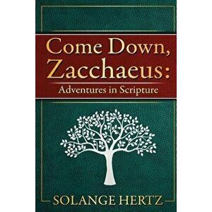 Come Down, Zacchaeus: Adventures in Scripture, Paperback - Solange Hertz imagine