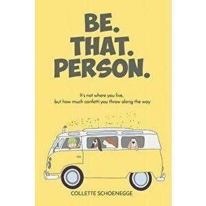 Be. That. Person., Paperback - Collette Schoenegge imagine