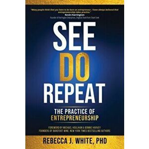 See, Do, Repeat: The Practice of Entrepreneurship, Paperback - Rebecca White imagine