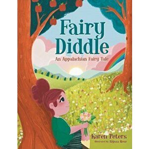 Fairy Diddle: An Appalachian Fairy Tale, Paperback - Alyssa Rose imagine