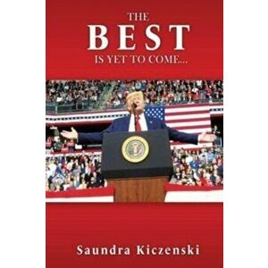 The Best Is Yet to Come..., Paperback - Saundra Kiczenski imagine