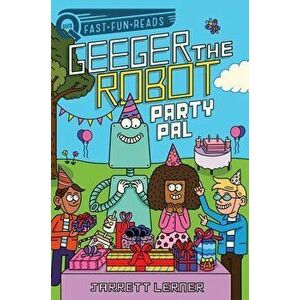 Party Pal: Geeger the Robot, Hardcover - Jarrett Lerner imagine