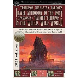 Professor Charlatan Bardot's Travel Anthology to the Most (Fictional) Haunted Buildings in the Weird, Wild World - Eric J. Guignard imagine