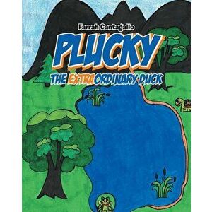 Plucky: The EXTRAordinary Duck, Paperback - Farrah Cantagallo imagine