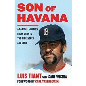Son of Havana: A Baseball Journey from Cuba to the Big Leagues and Back, Paperback - Luis Tiant imagine