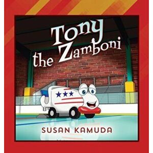 Tony the Zamboni, Hardcover - Susan Kamuda imagine