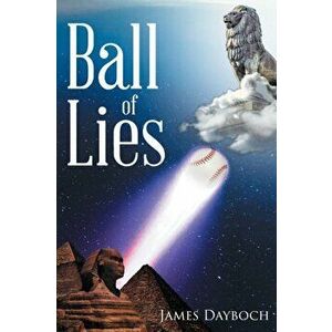 Ball of Lies, Paperback - James Dayboch imagine