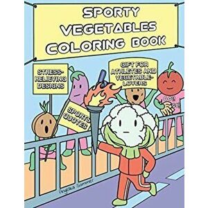 Sporty Vegetables Coloring Book: A Fun, Easy, And Relaxing Coloring Gift Book with Stress-Relieving Designs and Motivational Quotes for Athletes and V imagine