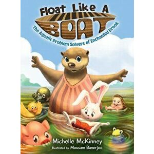 Float Like A Boat: The Aquatic Problem Solvers of Enchanted Brook, Hardcover - Michelle McKinney imagine