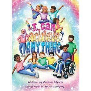 I Can Achieve Anything, Hardcover - Monique Waters imagine