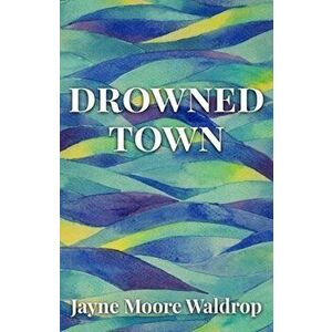 Drowned Town, Hardcover - Jayne Moore Waldrop imagine
