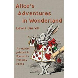 Alice's Adventures in Wonderland: An edition printed in Dyslexic-Friendly Fonts, Paperback - Lewis Carroll imagine