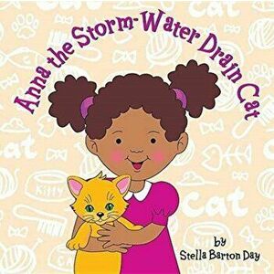 Anna the Storm-Water Drain Cat, Paperback - Stella Barton Day imagine