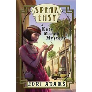 Speak Easy, a Kate March Mystery: A Kate March Mystery, Paperback - Lori Adams imagine