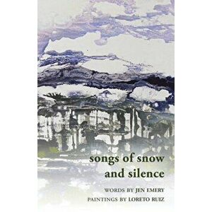 Songs of Snow and Silence, Paperback - Jen Emery imagine