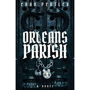 Orleans Parish, Paperback - Chad Pentler imagine
