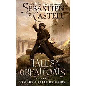 Tales of the Greatcoats Vol. 1, Hardcover - Sebastien De Castell imagine