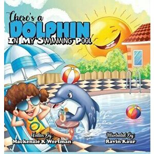 There's a Dolphin In My Swimming Pool, Hardcover - MacKenzie K. Wertman imagine