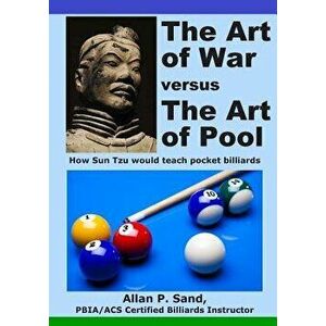 The Art of War versus The Art of Pool: How Sun Tzu would play pocket billiards, Paperback - Allan P. Sand imagine