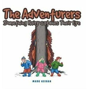 The Adventurers: Something Hairy Catches Their Eye, Hardcover - Mark Keegan imagine