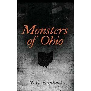 Monsters of Ohio, Paperback - J. C. Raphael imagine